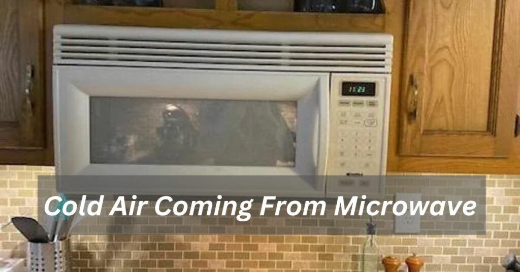 Cold Air Coming From Microwave