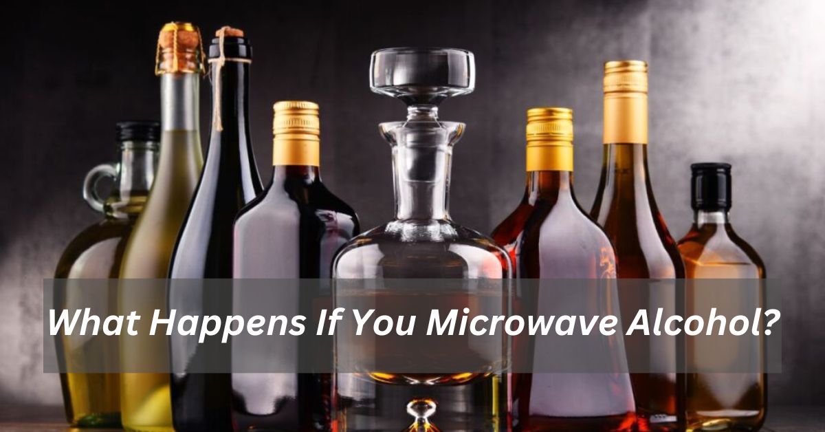What Happens If You Microwave Alcohol