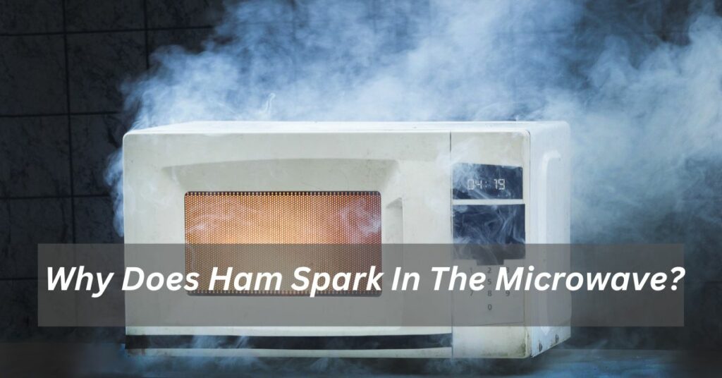 Why Does Ham Spark In The Microwave