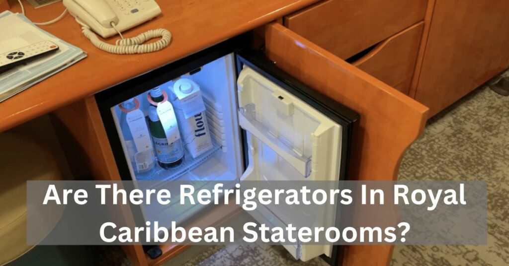 Are There Refrigerators In Royal Caribbean Staterooms