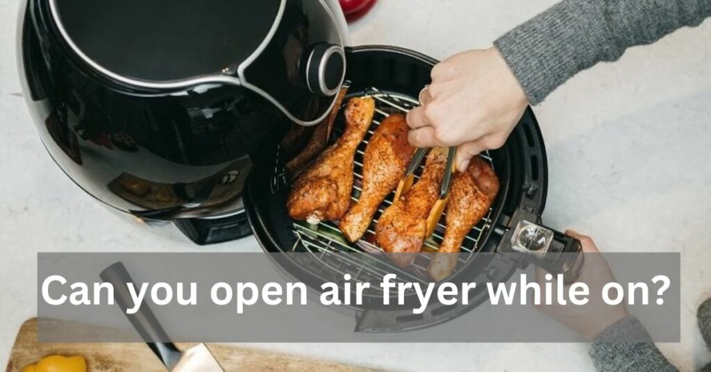 Can you open air fryer while on