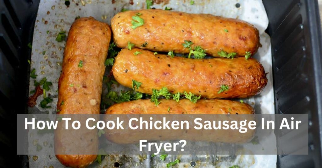 How To Cook Chicken Sausage In Air Fryer