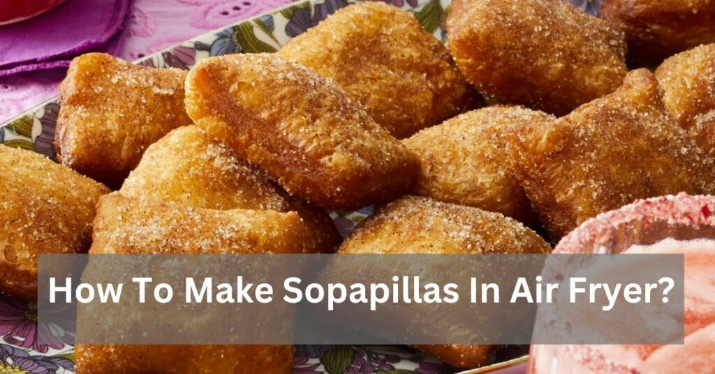 How To Make Sopapillas In Air Fryer?