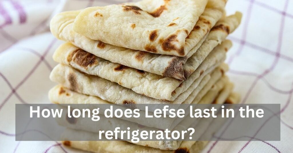 How long does Lefse last in the refrigerator