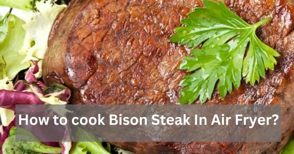 How to cook Bison Steak In Air Fryer