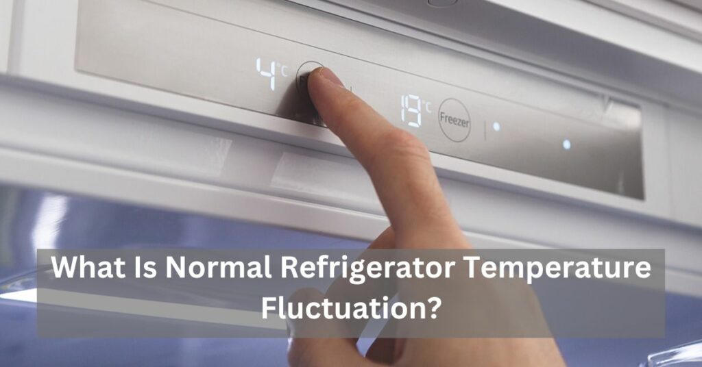 What Is Normal Refrigerator Temperature Fluctuation