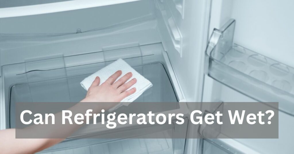 Can Refrigerators Get Wet