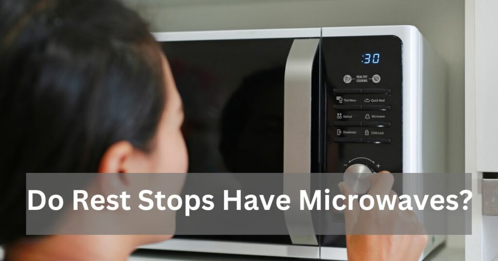 Do Rest Stops Have Microwaves