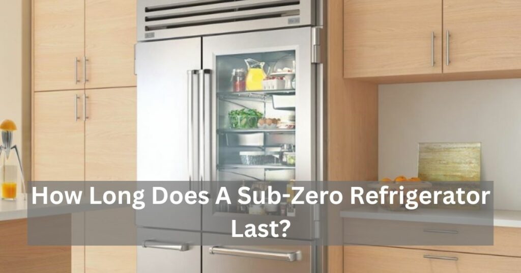 How Long Does A Sub-Zero Refrigerator Last