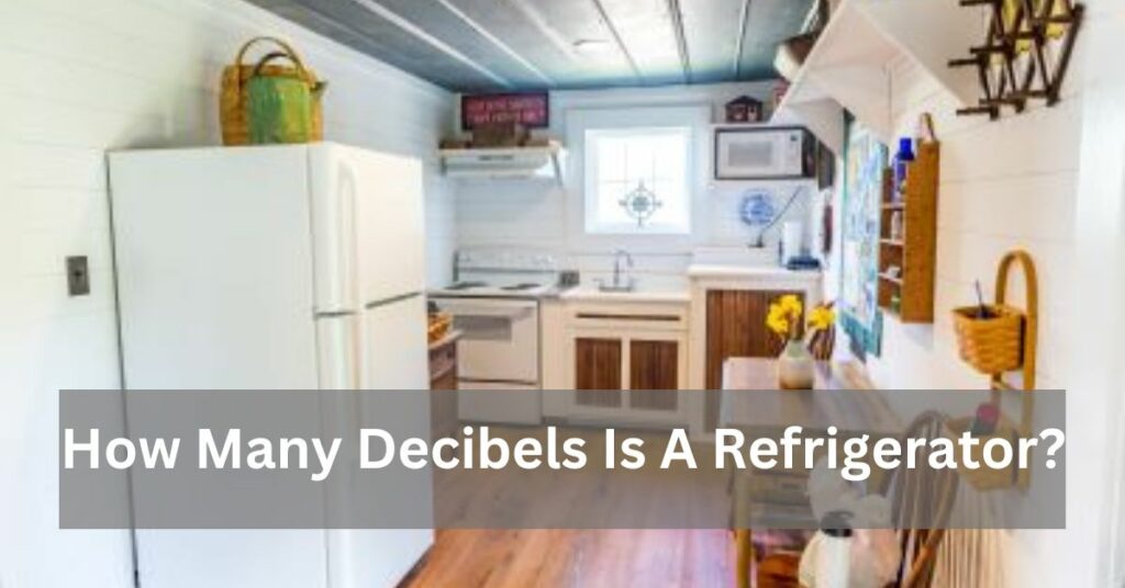 How Many Decibels Is A Refrigerator