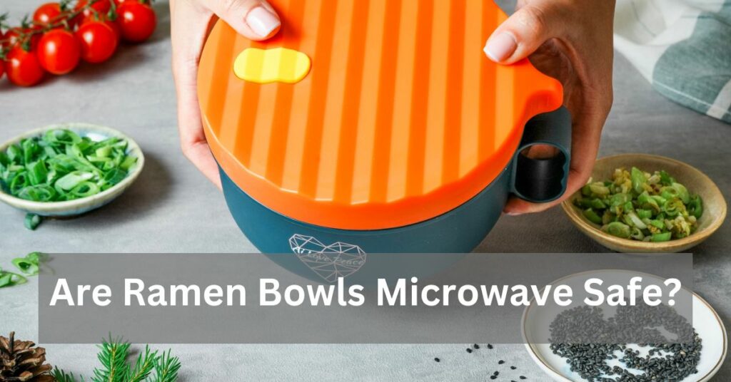 Are Ramen Bowls Microwave Safe