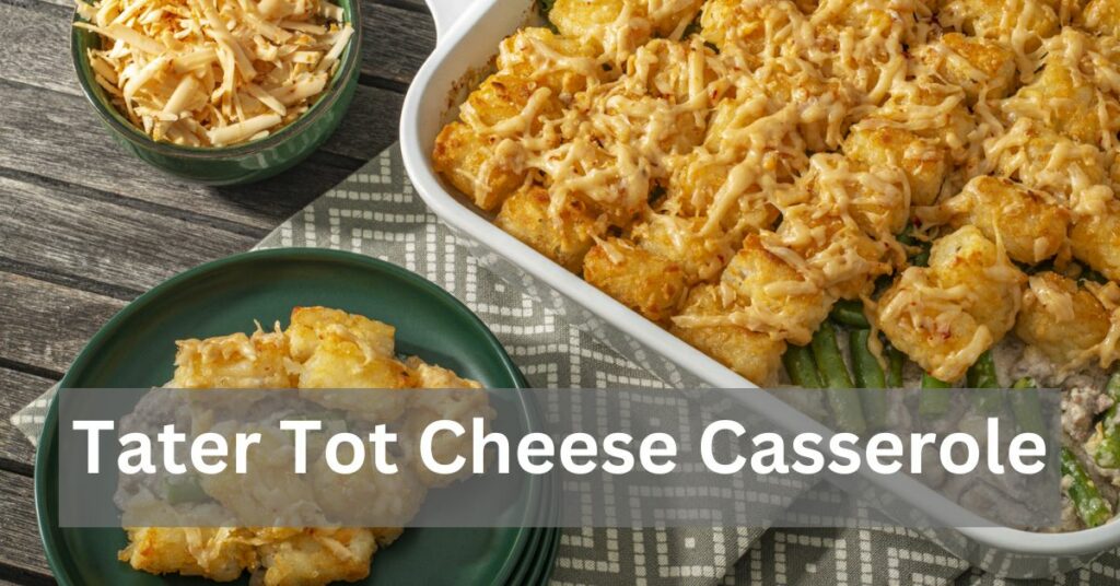 Tater Tot Cheese Casserole